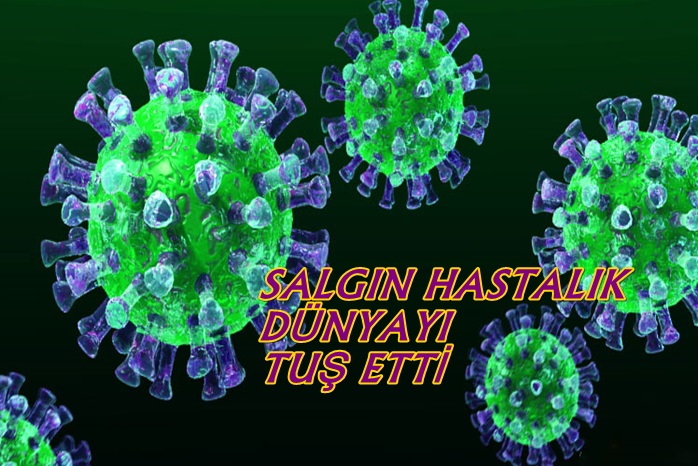 SALGIN HASTALIK DÜNYAYI TUŞ ETTİ …