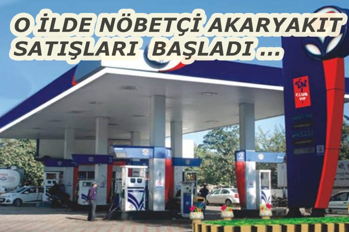 O İLDE NÖBETÇİ AKARYAKIT İSTASYONU UYGULAMASI BAŞLADI …..