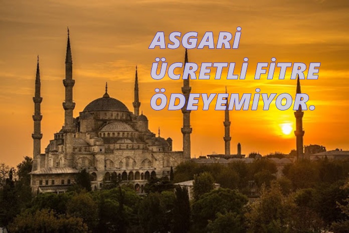 ASGARİ ÜCRETLİ FİTRE ÖDEYEMİYOR