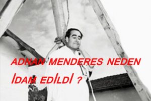 27 Mayıs 1960 darbesinin ilk akla gelen ismi Adnan Menderes …
