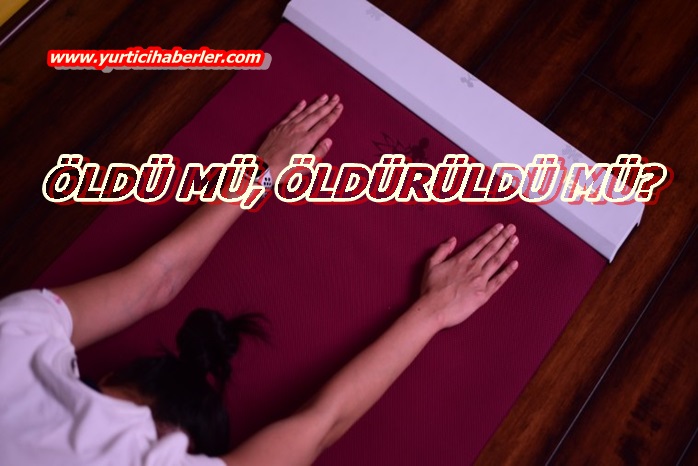 YOKSAAA, BİR KADIN CİNAYETİ DAHA MI?