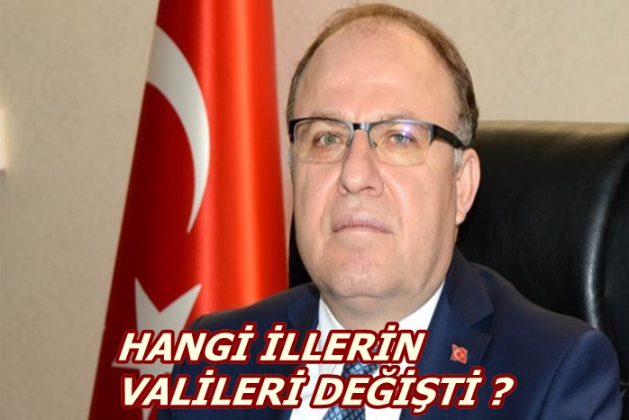 HANGİ İLLERİN VALİLERİ DEĞİŞTİ?