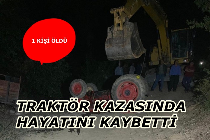 TRAKTÖR KAZASINDA HAYATINI KAYBETTİ.