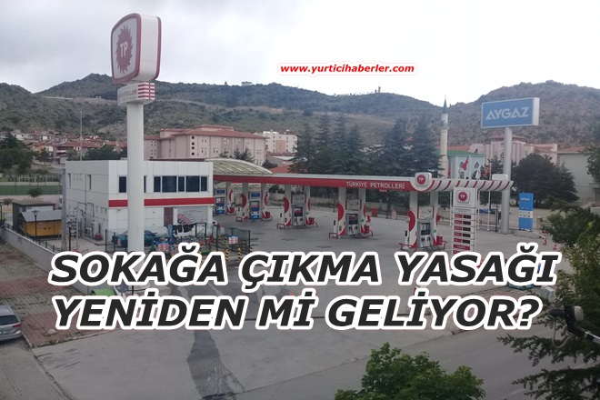 SOKAĞA ÇIKMA YASAĞI YENİDEN Mİ GELİYOR?