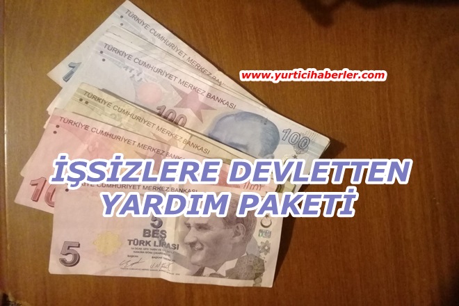 İŞŞİZLERE DEVLETTEN YARDIM PAKETİ.