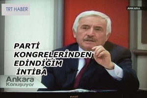 PARTİ KONGRELERİNDEN EDİNDİĞİM İNTİBA