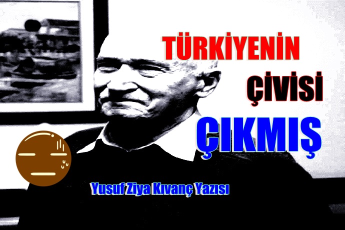 TÜRKİYENİN ÇİVİSİ ÇIKMIŞ