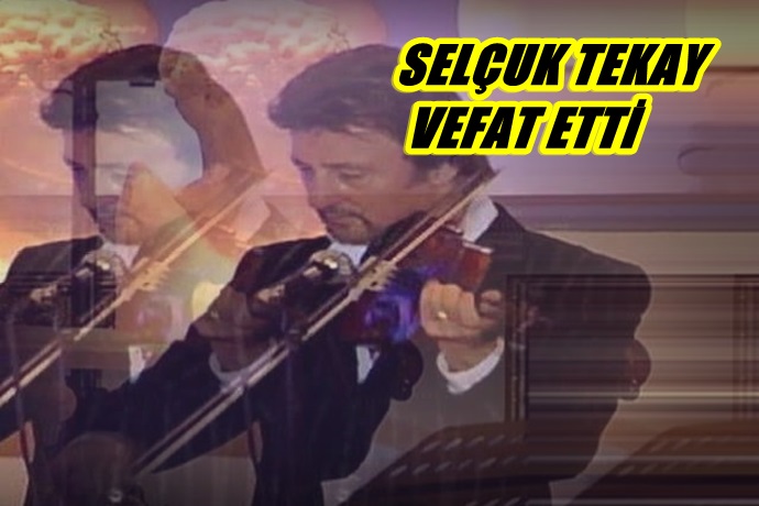 SELÇUK TEKAY VEFAT ETTİ Mİ?