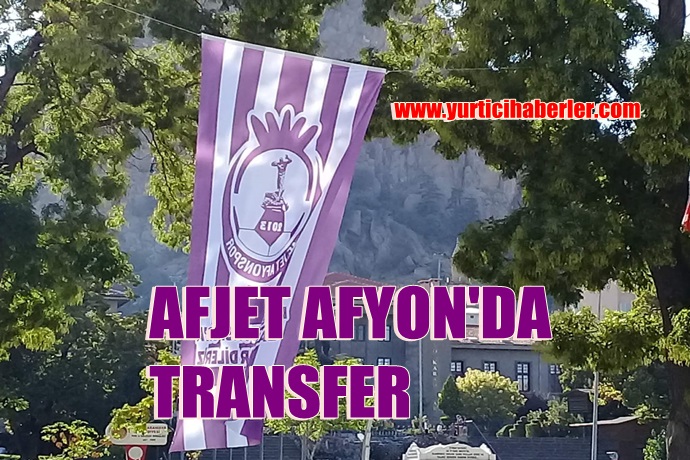 AFJET AFYON’DA TRANSFER HAREKATI BAŞLADI