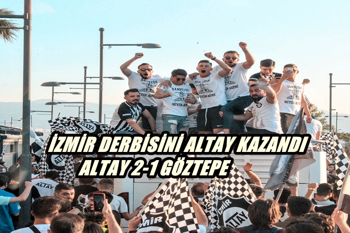 EGE DERBİSİ ALTAY’IN