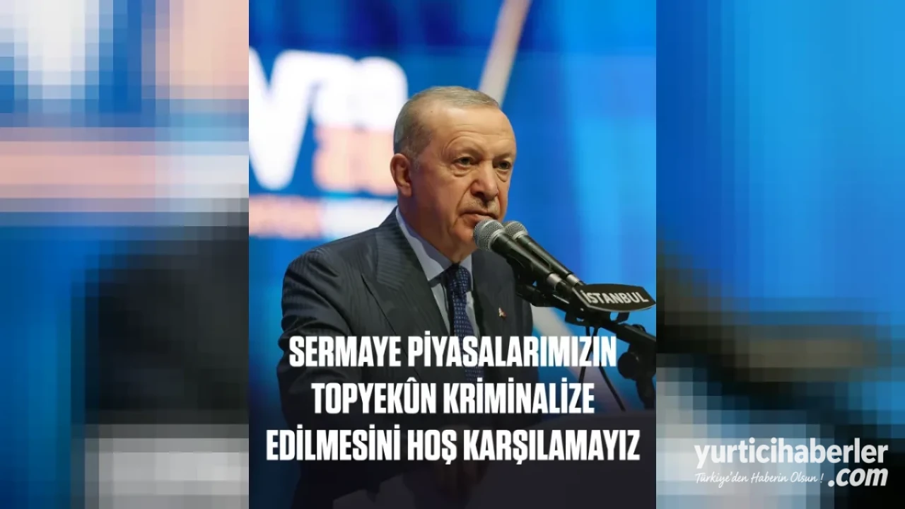 Cumhurbaşkanı Erdoğan’dan Sermaye Piyasaları ve Millî Teknoloji Hamlesi Vurgusu