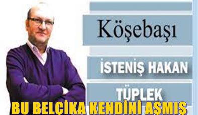 BU BELÇİKA KENDİNİ AŞMIŞ