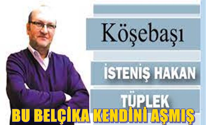 BU BELÇİKA KENDİNİ AŞMIŞ