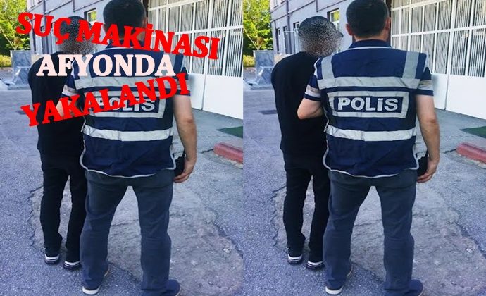 SUÇ MAKİNASI AFYONDA YAKALANDI