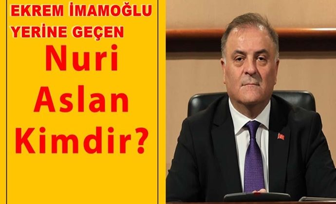 EKREM İMAMOĞLU YERİNE GEÇEN NURİ ASLAN KİMDİR?