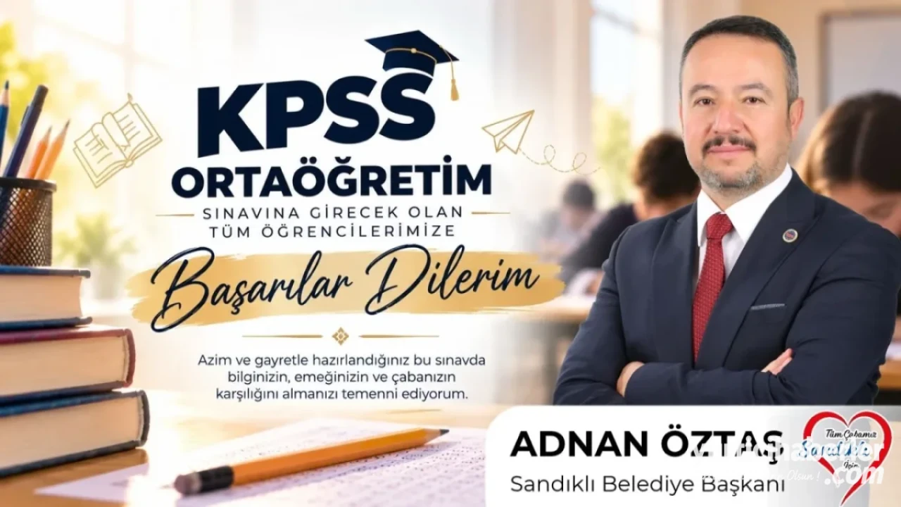 Sandıklı Belediye Başkanı Adnan Öztaş’tan KPSS Ortaöğretim Sınavı Öğrencilerine Başarı Mesajı