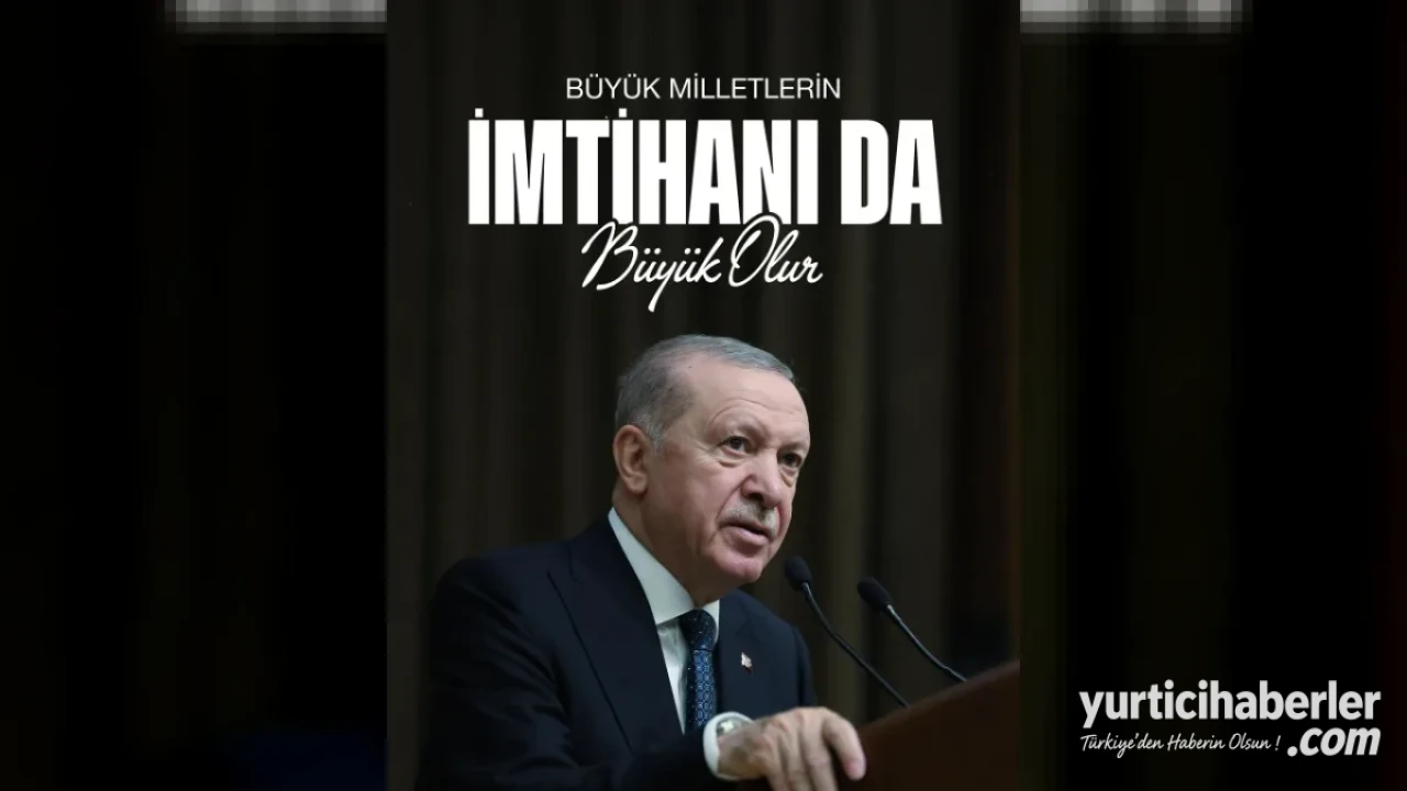 Unutmayın, büyük milletlerin imtihanı da büyük olur.